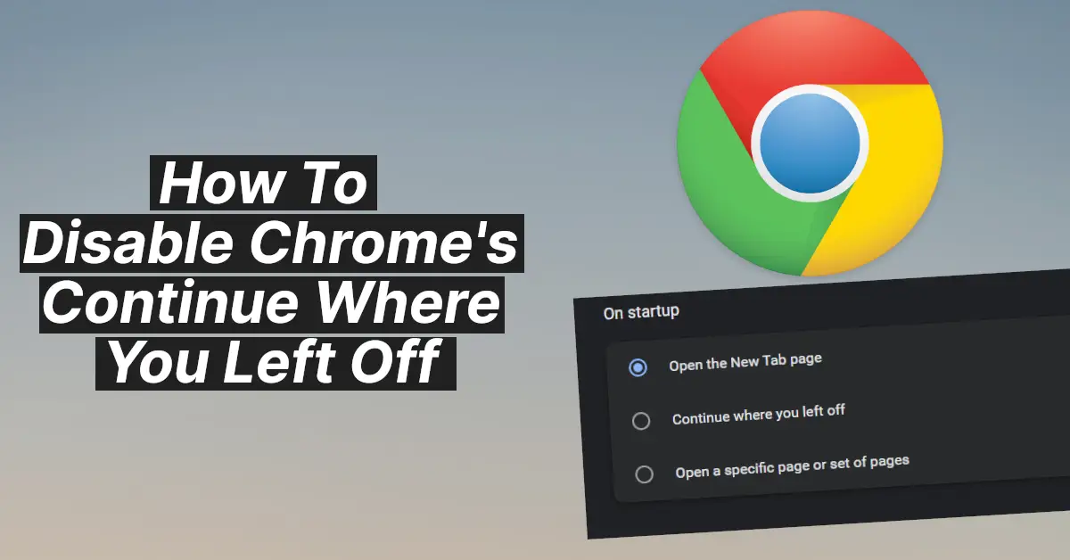 How To Disable Chromes Continue Where You Left Off