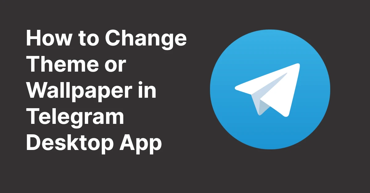 How to Change Theme or Wallpaper in Telegram Desktop App