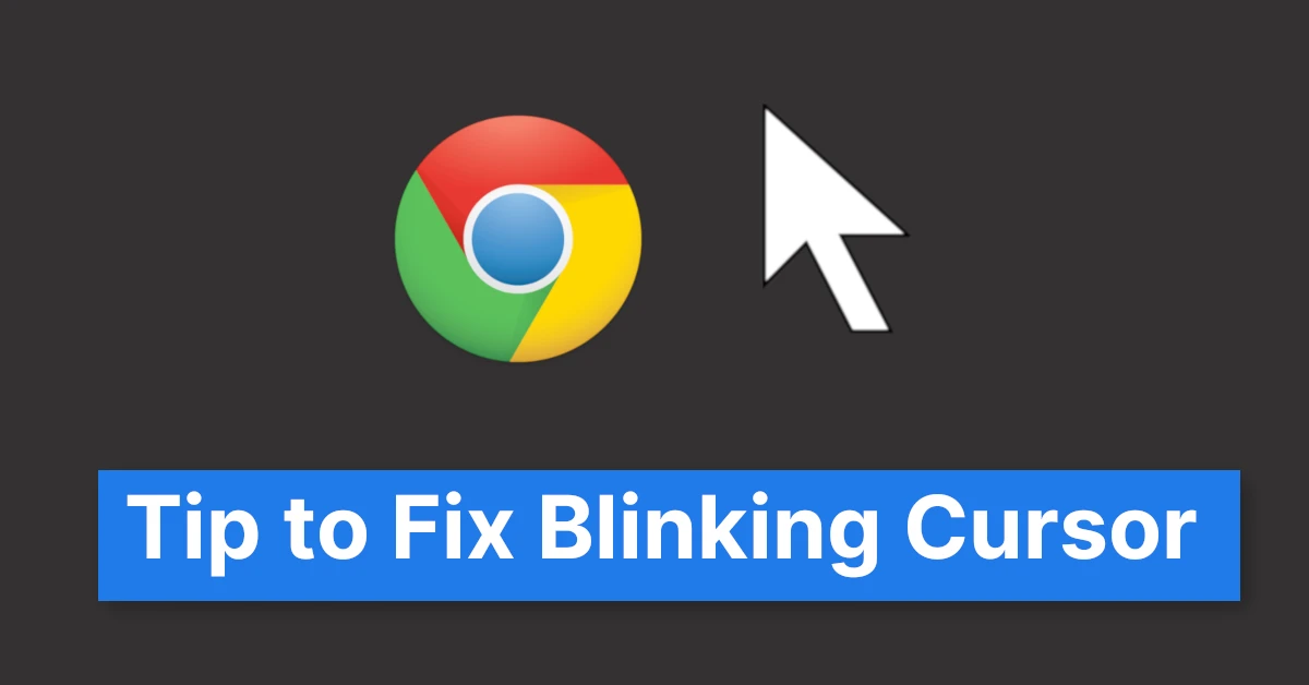 Tip to Fix Blinking Cursor in google chrome
