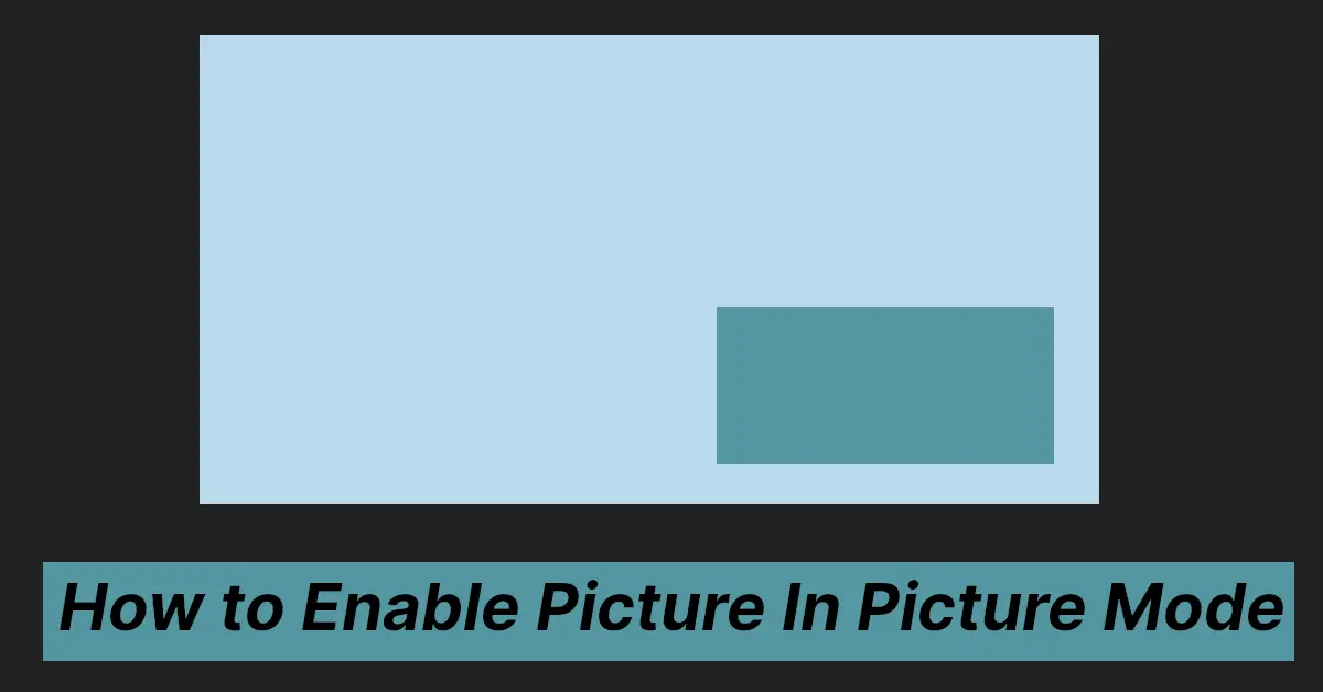 How to Enable Picture In Picture Mode
