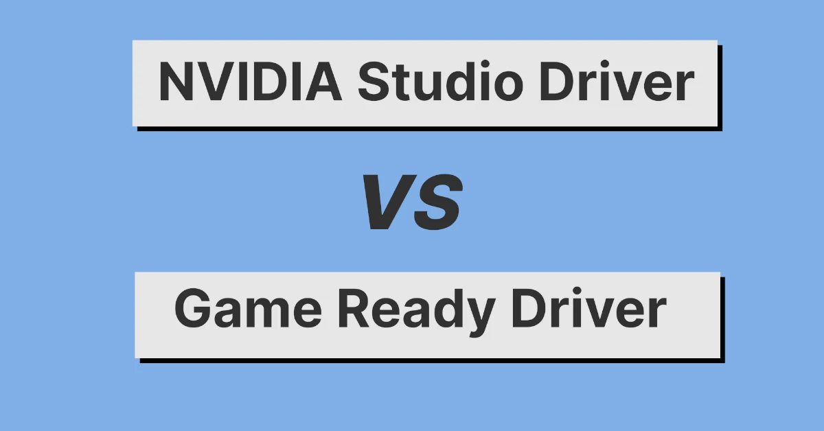 NVIDIA Studio Driver Vs Game Ready Driver