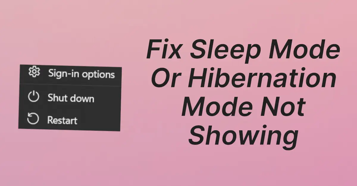 Fix Sleep Mode Or Hibernation Mode Not Showing