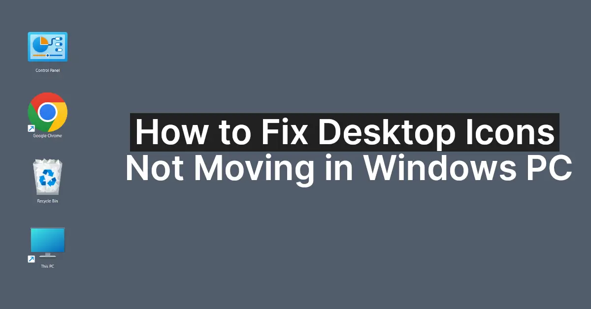 How to Fix Desktop Icons Not Moving in Windows PC