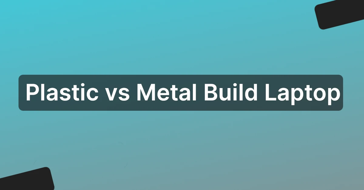 Plastic vs Metal Build Laptop Which is Best
