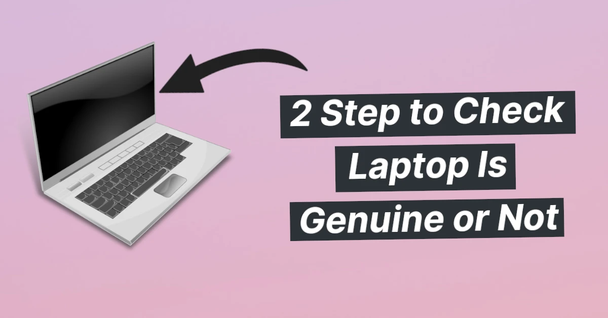 2 Step to Check Laptop Is Genuine or Not