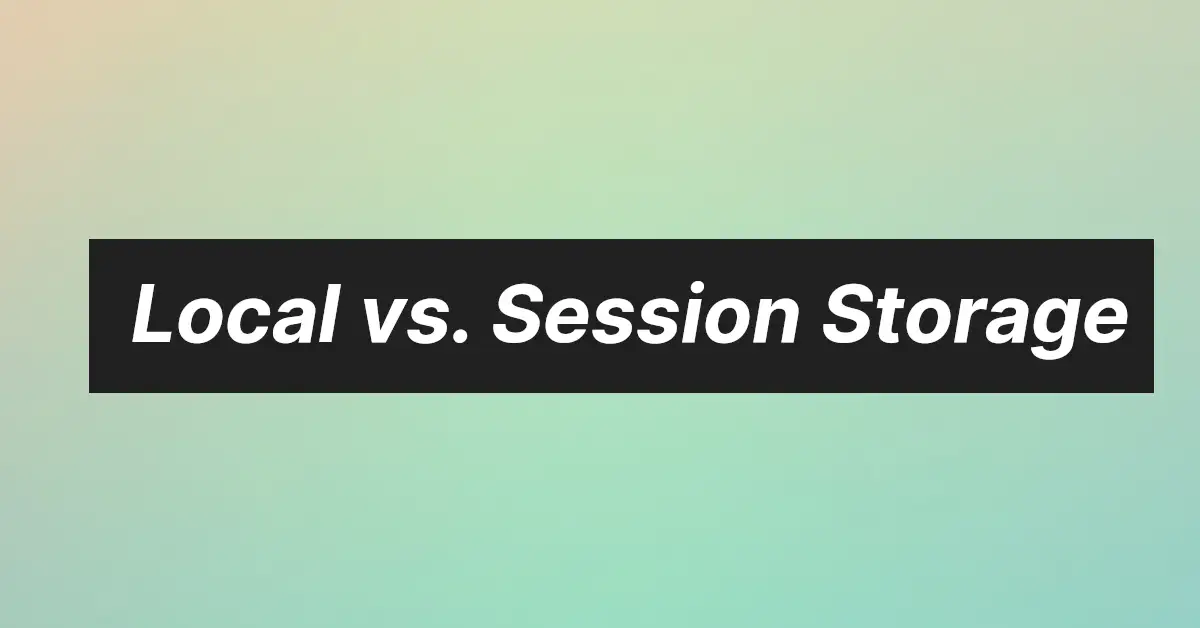 Local vs. Session Storage