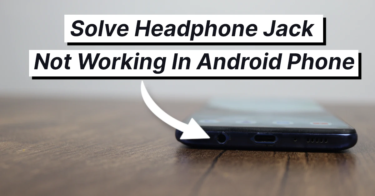 Solve Headphone Jack Not Working In Android Phone