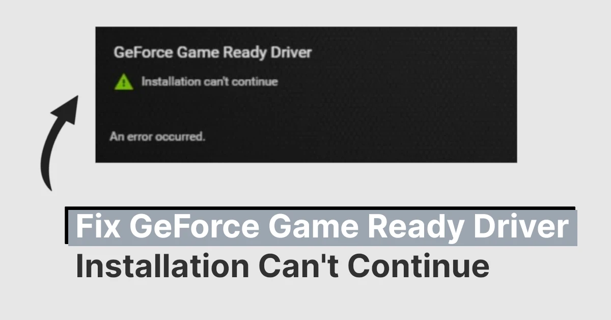 Fix GeForce Game Ready Driver Installation Cant Continue