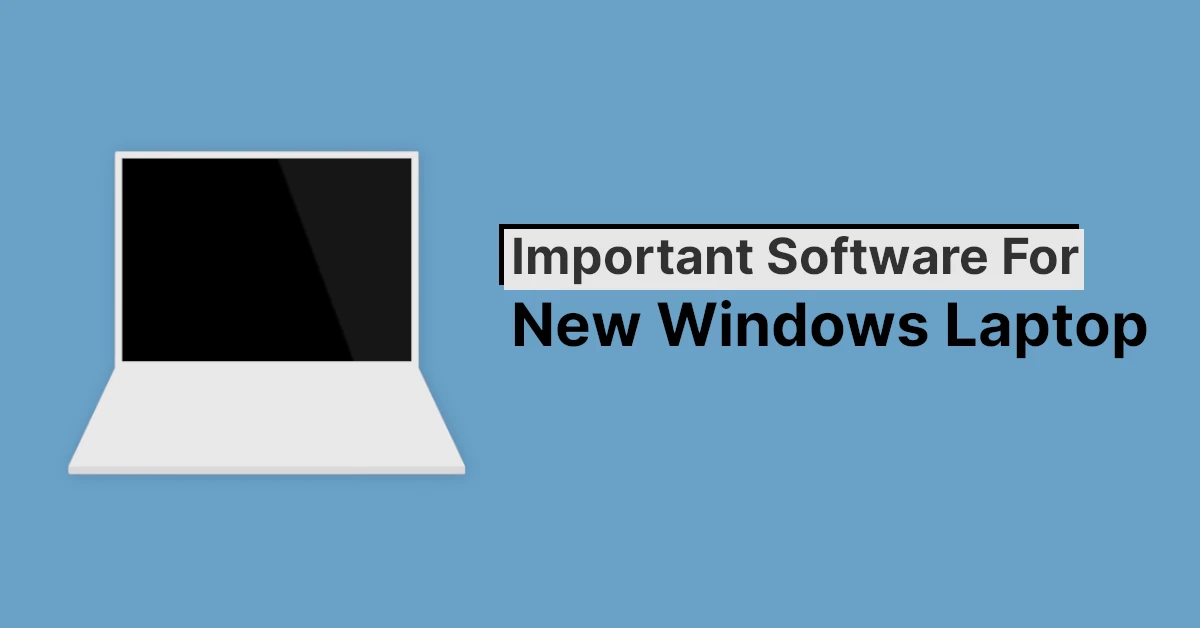 Important Software For New Windows Laptop