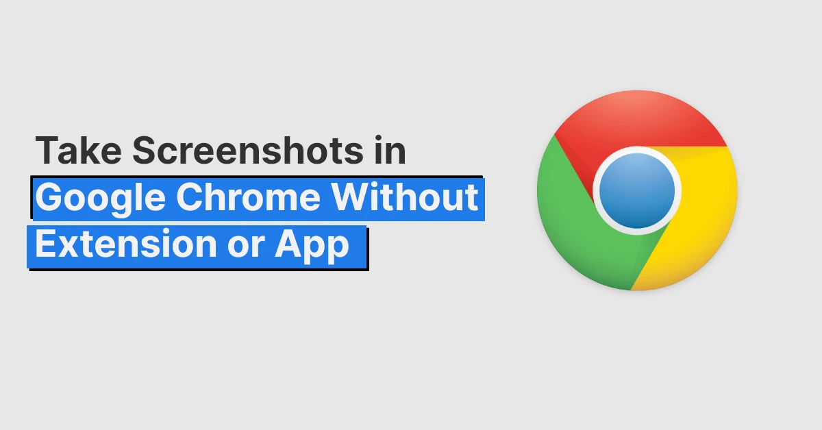 Take Screenshots in Google Chrome Without Extension Or App